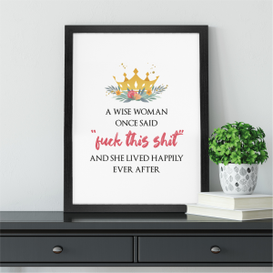 A Wise Woman Once Said Wall Art Print | Funny Gift for Her | A3 with Black Frame