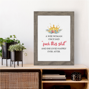 A Wise Woman Once Said Wall Art Print | Funny Gift for Her | A3 with Grey Frame